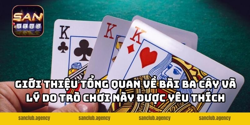 Giới thiệu tổng quan về bài ba cây và lý do trò chơi này được yêu thích
