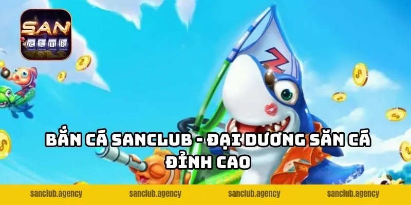 Bắn cá SANCLUB - Đại dương săn cá đỉnh cao
