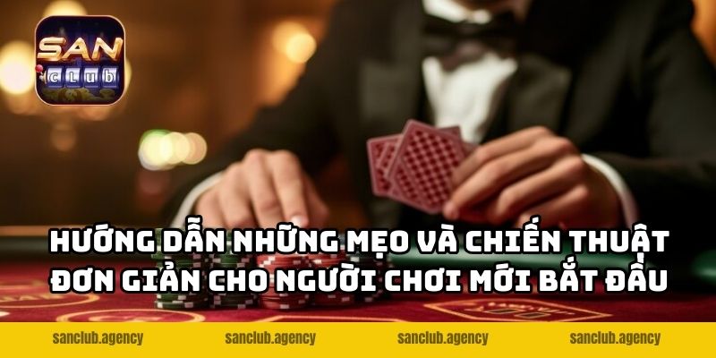 Hướng dẫn những mẹo và chiến thuật đơn giản cho người chơi mới bắt đầu