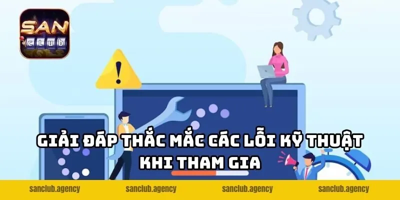 Giải đáp thắc mắc các lỗi kỹ thuật khi tham gia