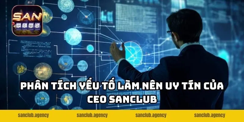 Phân tích yếu tố làm nên uy tín của CEO SANCLUB