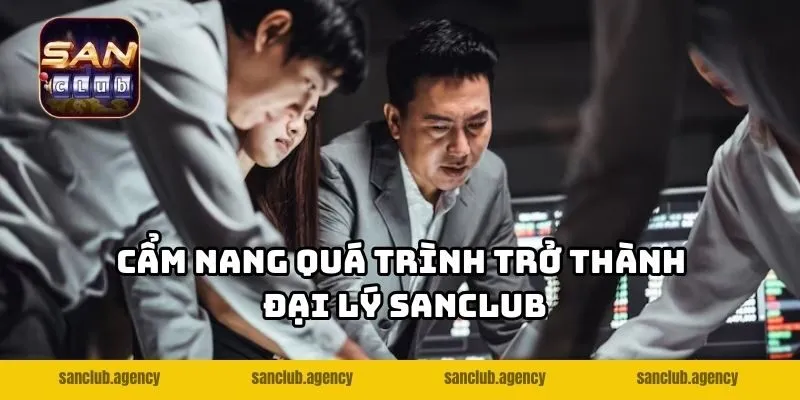 Cẩm nang quá trình trở thành đại lý SANCLUB