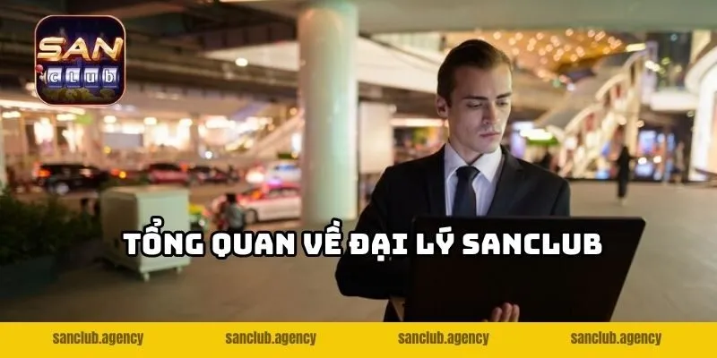 Tổng quan về đại lý SANCLUB