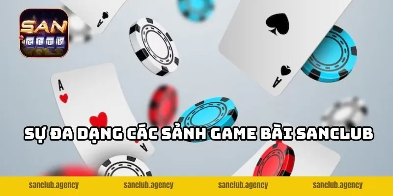 Sự đa dạng các sảnh game bài SANCLUB