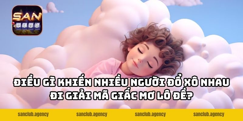 Điều gì khiến nhiều người đổ xô nhau đi giải mã giấc mơ lô đề?