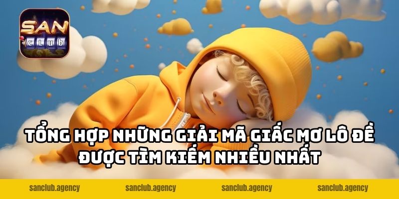 Tổng hợp những giải mã giấc mơ lô đề được tìm kiếm nhiều nhất