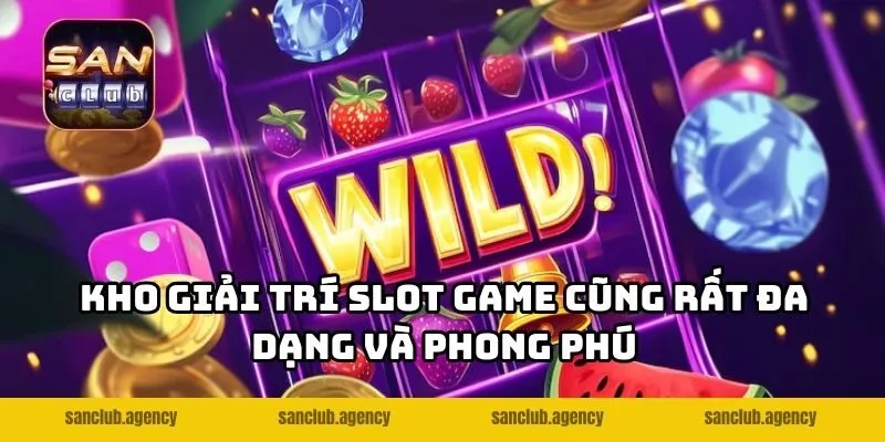 Kho giải trí slot game cũng rất đa dạng và phong phú