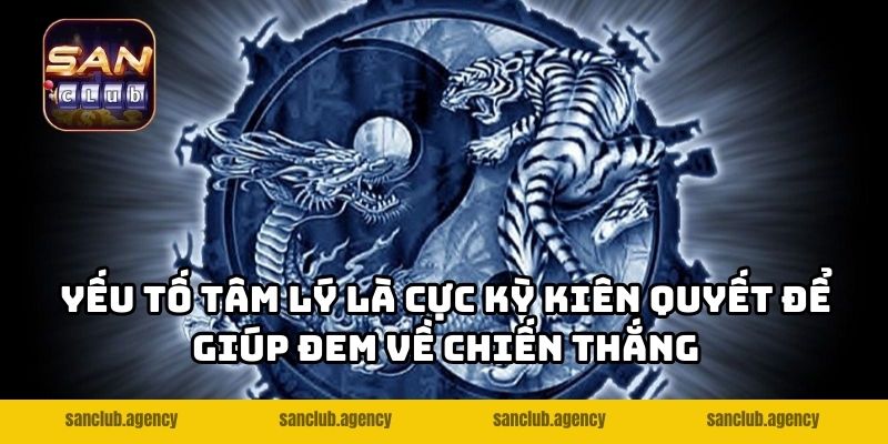 Yếu tố tâm lý là cực kỳ kiên quyết để giúp đem về chiến thắng