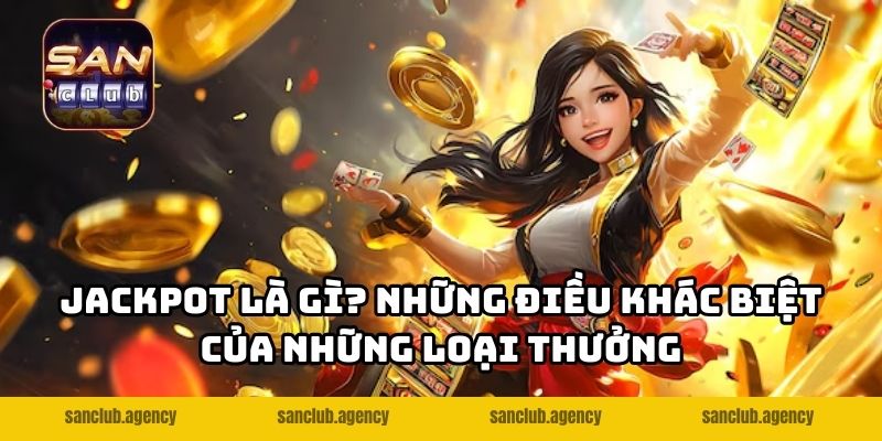 Jackpot là gì? Những điều khác biệt của những loại thưởng