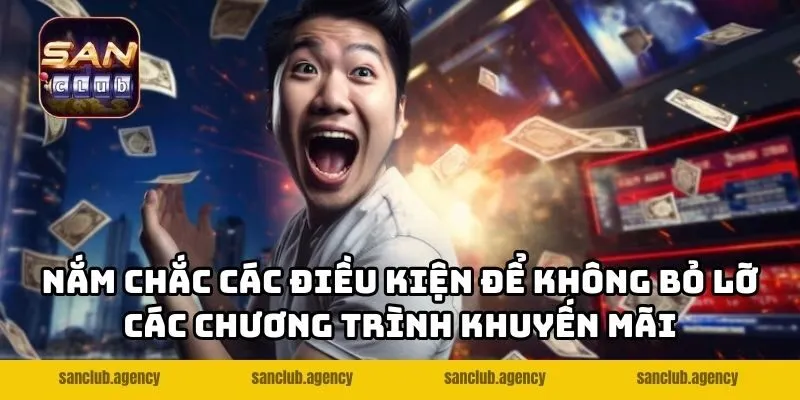 Nắm chắc các điều kiện để không bỏ lỡ các chương trình khuyến mãi