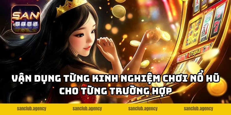 Vận dụng từng kinh nghiệm chơi nổ hũ cho từng trường hợp