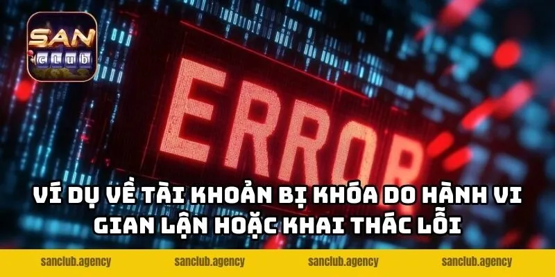 Ví dụ về tài khoản bị khóa do hành vi gian lận hoặc khai thác lỗi