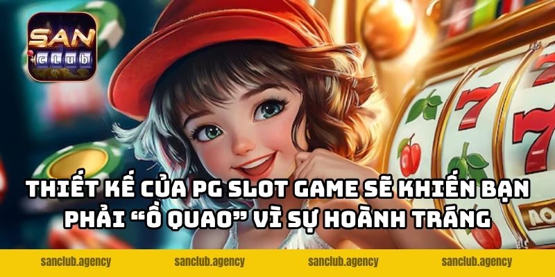 Thiết kế của PG Slot game sẽ khiến bạn phải “ồ quao” vì sự hoành tráng