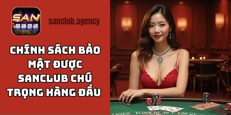 Chính sách bảo mật được SANCLUB chú trọng hàng đầu, không ngừng nâng cấp