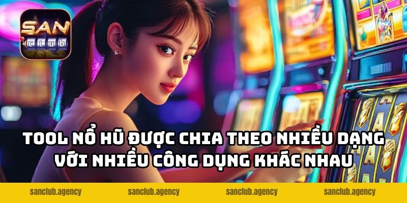 Tool nổ hũ được chia theo nhiều dạng với nhiều công dụng khác nhau