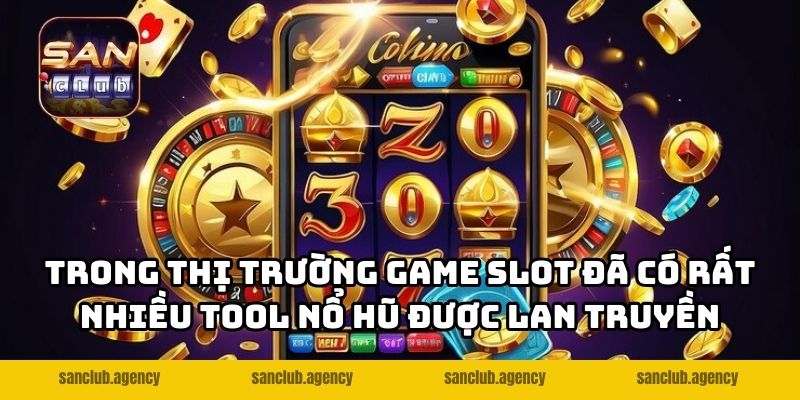 Trong thị trường game slot đã có rất nhiều tool nổ hũ được lan truyền