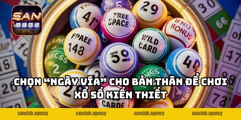 Chọn “ngày vía” cho bản thân để chơi xổ số kiến thiết
