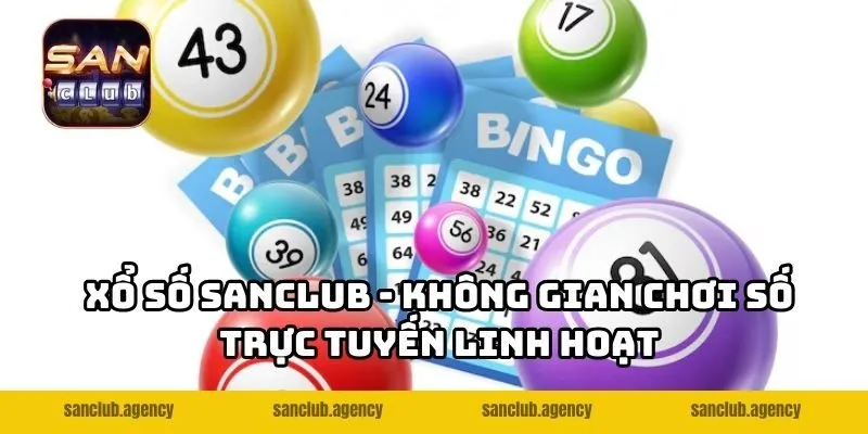 Xổ số SANCLUB - Không gian chơi số trực tuyến linh hoạt