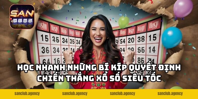 Học nhanh những bí kíp quyết định chiến thắng xổ số siêu tốc